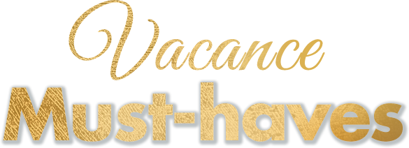 Vacance Must-haves